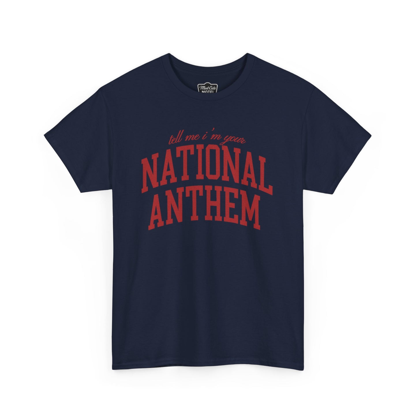 Tell Me I'm Your National Anthem Tee - MEET CUTE MOTEL