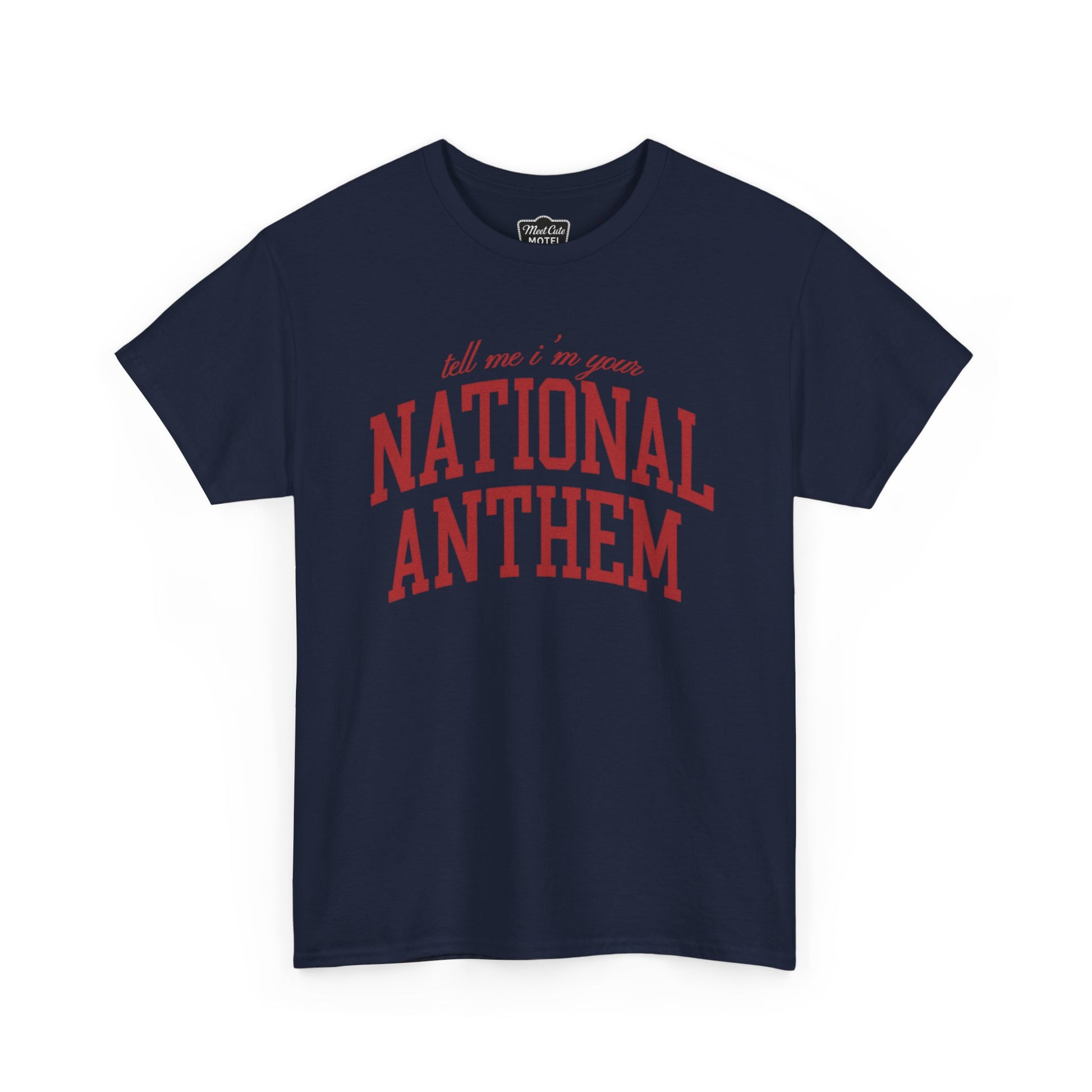 Tell Me I'm Your National Anthem Tee - MEET CUTE MOTEL